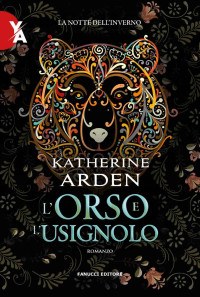 Katherine Arden — L'orso e l'usignolo (La notte dell’inverno Vol. 1)
