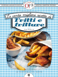 Paola Balducchi [Balducchi, Paola] — Le cento migliori ricette di fritti e fritture