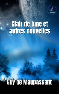 Guy de Maupassant — Clair de lune