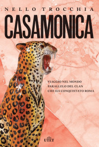 Nello Trocchia — Casamonica: Viaggio nel mondo parallelo del clan che ha conquistato Roma