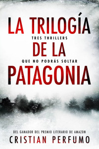 Cristian Perfumo — La trilogÍa de la Patagonia