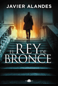 Javier Alandes — El rey de bronce