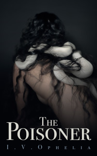 I.V. Ophelia — The Poisoner: (The Poisoner Series Book #1)