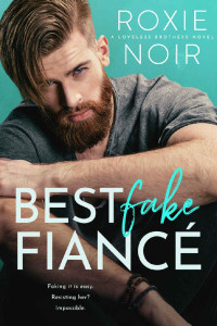 Roxie Noir  — Best Fake Fiancé: A Single Dad Romance (Loveless Brothers Book 2)