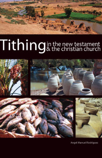 Angel Manuel Rodriguez — Tithing In The New Testament & The Christian Church