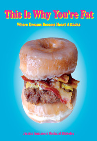 Jessica Amason & Richard Blakeley [Amason, Jessica & Blakeley, Richard] — This Is Why You're Fat: Where Dreams Become Heart Attacks