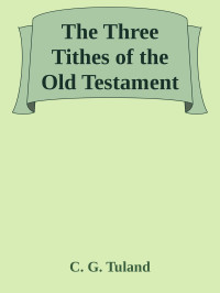 C. G. Tuland [Tuland, C. G.] — The Three Tithes of the Old Testament