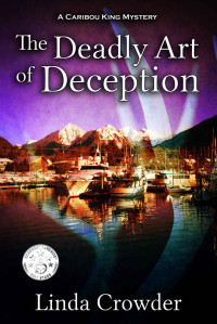 Linda Crowder — The Deadly Art of Deception (Caribou King Mystery 1)
