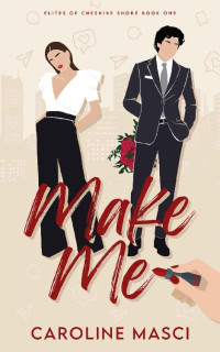 Caroline Masci — Make Me (The Elites of Cheshire shore Book 1)