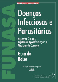 FUNASA — Doenças Infeciosas e Parasitárias ( Aspectos Clínicos, Vigilância Epidemiológica e Medidas de Controle )