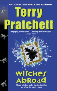 Terry Pratchett. — Witches Abroad.