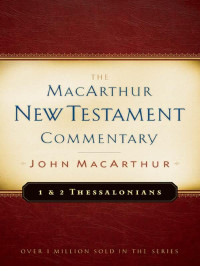 John MacArthur — 1 & 2 Thessalonians MacArthur New Testament Commentary (MacArthur New Testament Commentary Series 23)