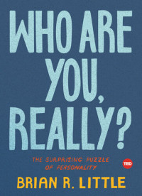 Brian R. Little — Who Are You, Really?: The Surprising Puzzle of Personality