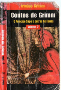 Os Irmãos Grimm — Contos de Grimm - O Príncipe Sapo e Outras Histórias