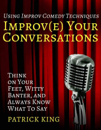 Patrick King — Improve Your Conversations