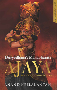 Anand Neelakantan — Ajaya: Duryodhana's Mahabharata - Collector's Edition