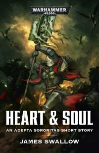 Warhammer 40K [40K, Warhammer] — Heart & Soul - James Swallow