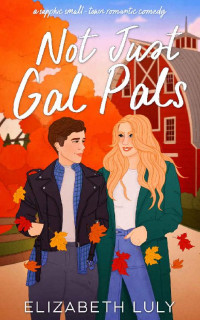Elizabeth Luly — Not Just Gal Pals: A Sapphic Small-Town Romantic Comedy