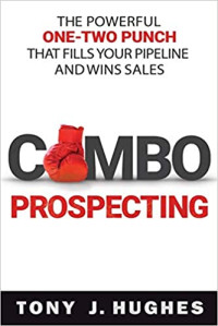 Tony Hughes — Combo Prospecting: The Powerful One-Two Punch That Fills Your Pipeline and Wins Sales