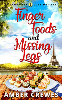 Amber Crewes — Finger Foods And Missing Legs (Sandy Bay Cozy Mystery 6)