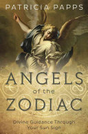 Patricia Papps — Angels of the Zodiac. Divine Guidance Through Your Sun Sign