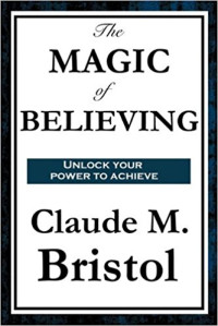 Claude M. Bristol — The Magic of Believing