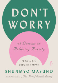 Masuno, Shunmyo — Don't Worry: 48 Lessons on Relieving Anxiety from a Zen Buddhist Monk