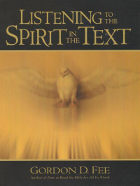 Gordon D. Fee [Fee, Gordon D.] — Listening to the Spirit in the Text