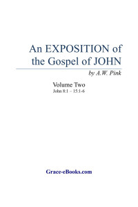 Arthur W. Pink — Exposition of the Gospel of John - Vol. 2