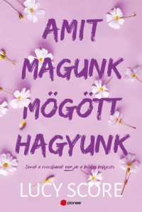 Lucy Score — Amit magunk mögött hagyunk