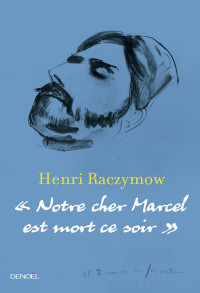 Henri Raczymow — Notre cher Marcel est mort ce soir