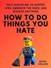 Peter Hollins — How to Do Things You Hate