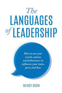 Born, Wendy — The Languages of Leadership: How to use your words, actions and behaviours to influence your team, peers and boss