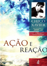 Chico Xavier/André Luiz — Ação e Reação