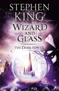 Stephen King — The Dark Tower IV - Wizard and Glass