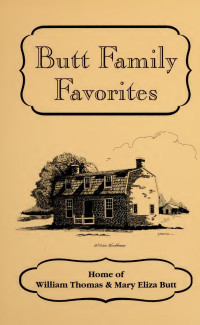 Mary Eliza Butt — Butt Family Favorites : a collection of recipes by Mary Eliza Butt and her nine children and her fourteen grandchildren