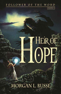 Morgan L. Busse [Busse, Morgan L.] — Heir of Hope (Follower of the Word #3)