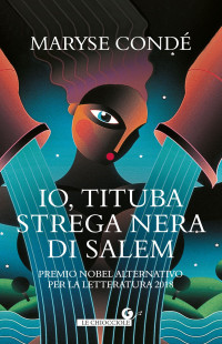 Maryse Condé [Condé, Maryse] — Io, Tituba strega nera di Salem