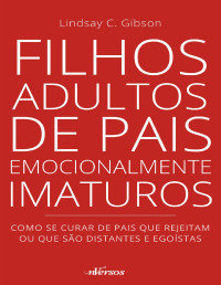 Lindsay C. Gibson — Filhos adultos de pais emocionalmente imaturos