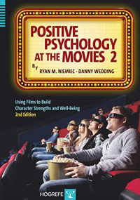 Ryan M. Niemiec, Danny Wedding — Positive Psychology at the Movies: Using Films to Build Virtues and Character Strengths