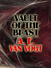 A. E. van Vogt — Vault of the Beast
