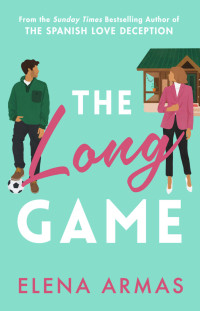 Elena Armas — The Long Game: From the bestselling author of The Spanish Love Deception