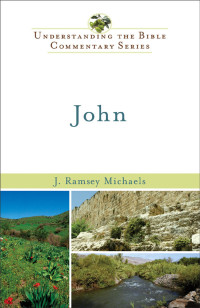 J. Ramsey Michaels [Michaels, J. Ramsey] — John (Understanding the Bible Commentary Series)