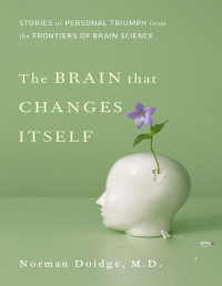 Norman Doidge — The Brain That Changes Itself: Stories of Personal Triumph from the Frontiers of Brain Science 