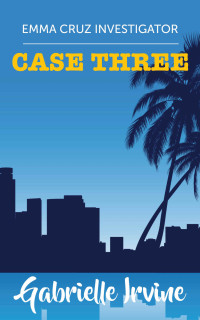 Gabrielle Irvine — Emma Cruz Investigator Case Three