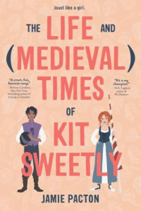 Jamie Pacton — The Life and Medieval Times of Kit Sweetly