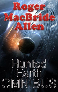 Roger MacBride Allen [Allen, Roger MacBride] — Hunted Earth Omnibus
