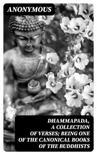 Anonymous — Dhammapada, a Collection of Verses; Being One of the Canonical Books of the Buddhists