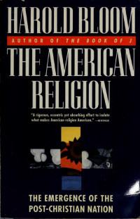 Bloom, Harold — The American religion : the emergence of the post-Christian nation