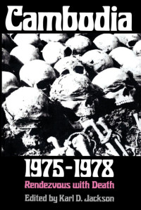 Karl D. Jackson — Cambodia, 1975-1978: Rendezvous with Death